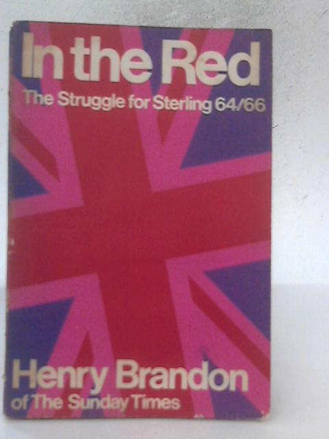 In The Red: The Struggle For Sterling 1964-1966 By Henry Brandon