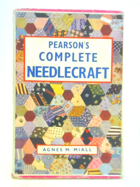 Pearson's Complete Needlecraft By Agnes M. Miall