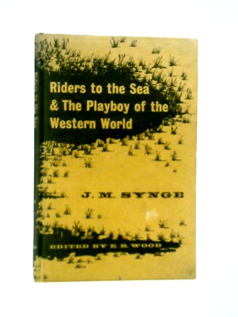 Riders to the Sea & The Playboy of the Western World By John M. Synge