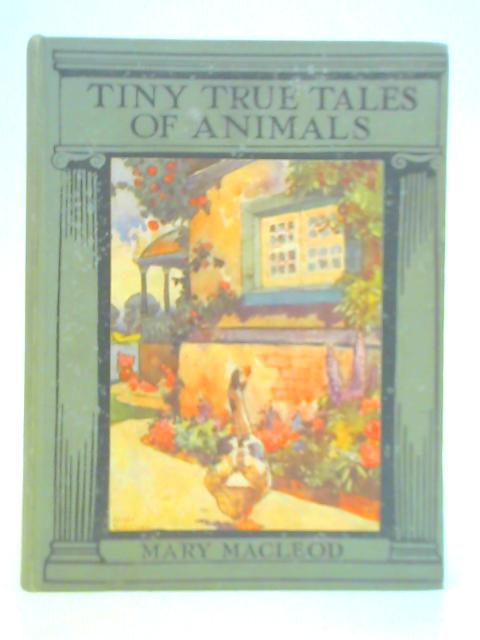 Tiny True Tales of Animals By Mary Macleod (Ed.)
