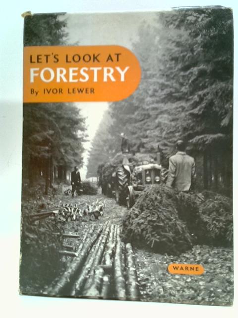 Let's Look At Forestry By Ivor Lewer