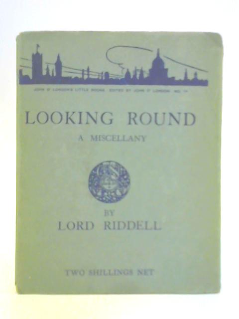 Looking Round: A Miscellany von Lord Riddell