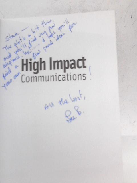 High Impact Communications: The Best Way to Communicate Anytime Anywhere By Lee Bowman