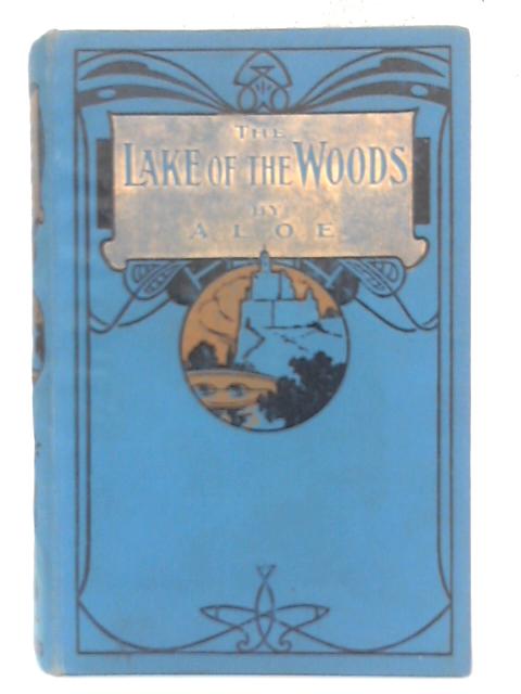 The Lake of the Woods - A Story of the Backwoods von A. L. O. E.