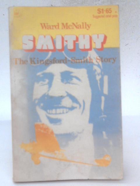 Smithy - The Kingsford-Smith Story By Ward McNally