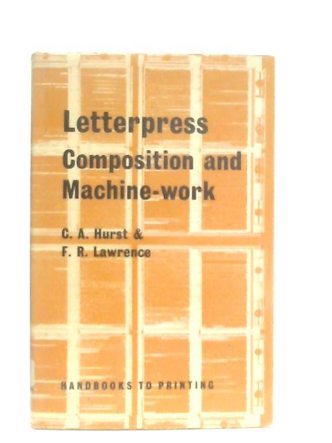 Letterpress, Composition and Machine-Work von C. A. Hurst