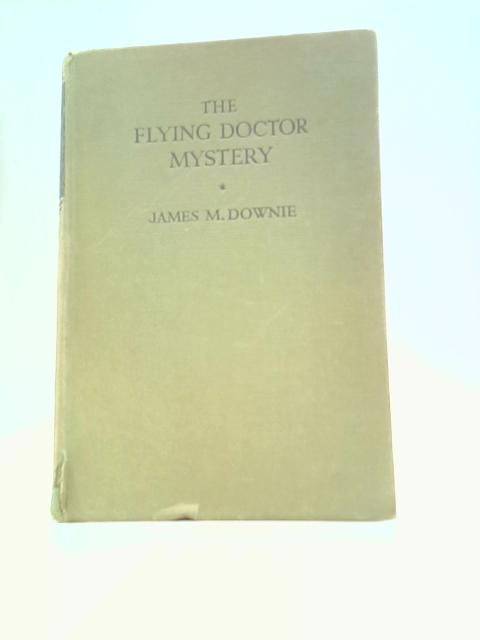 The Flying Doctor Mystery By James M Downie