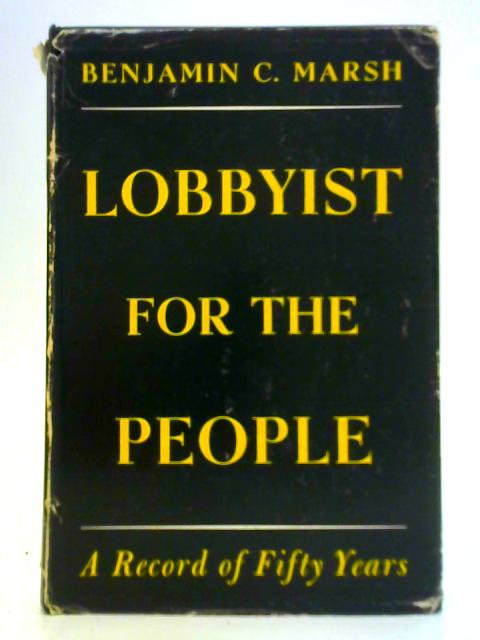 Lobbyist for The People By Benjamin C. Marsh