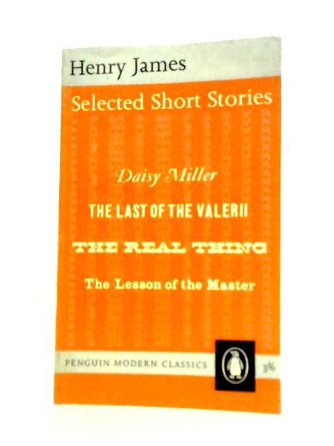 Selected Short Stories: Daisy Miller, The Last of the Valerii, The Real Thing and The Lesson of the Master By Henry James