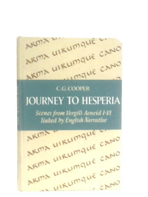 Journey to Hesperia. Scenes from the First Six Books of Vergil's Aeneid By C. G. Cooper (Ed.)