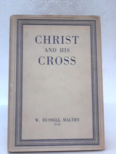 Christ And His Cross By W. Russell Maltby