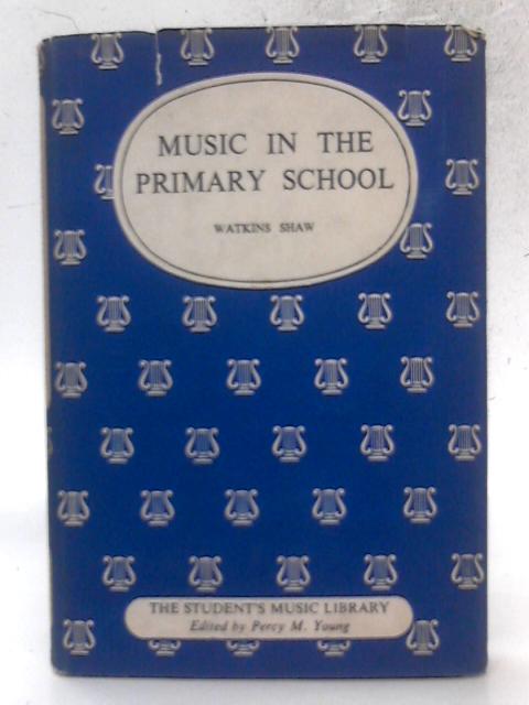 Music In The Primary School By Watkins Shaw