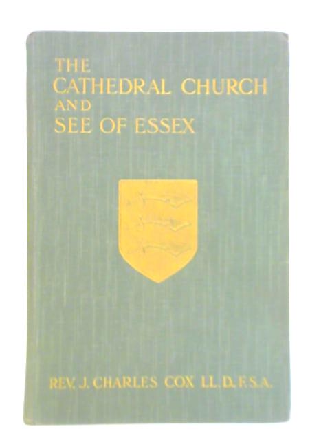 The Cathedral Church and See of Essex By Rev. J. Charles Cox