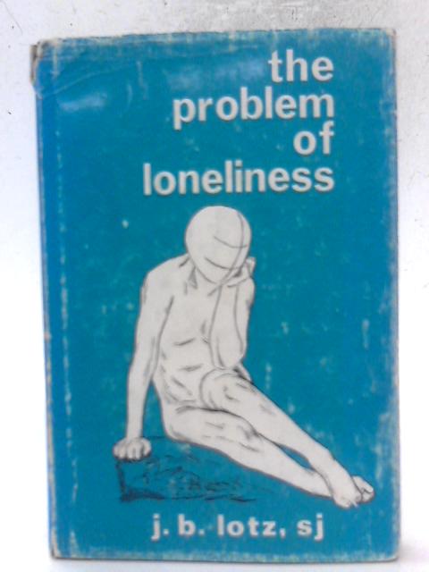 The Problem of Loneliness By Johannes B Lotz