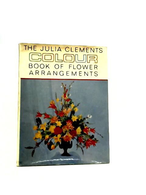Colour book of flower arrangements von Julia Clements