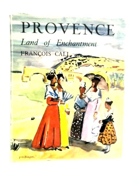 Provence; Land of Enchantment By Francois Cali