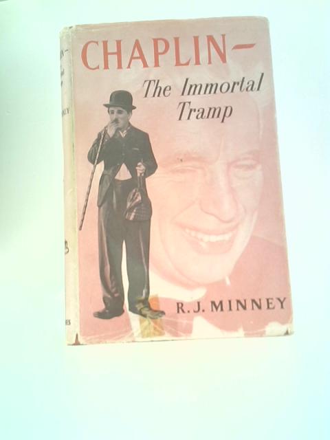 Chaplin: the Immortal Tramp; the Life and Work of Charles Chaplin von R.J.Minney