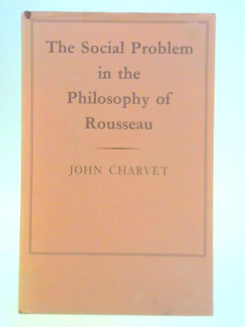 The Social Problem in the Philosophy of Rousseau von John Charvet
