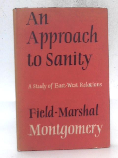 An Approach to Sanity: A Study of East-West Relations By Field-Marshal Montgomery