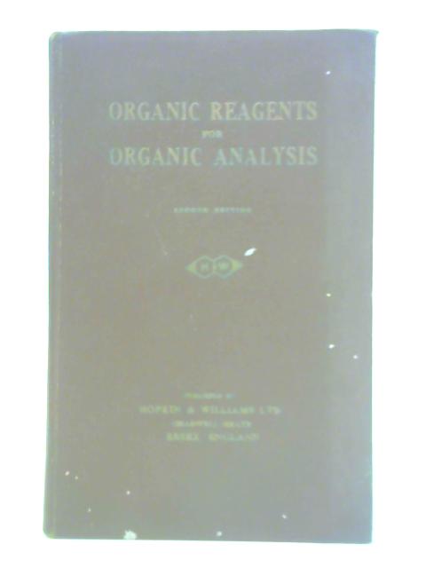 Organic Reagents for Organic Analysis By Hopkin-Williams Research Laboratory