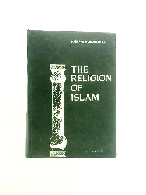 The Religion of Islam By Maulana Muhammad Ali