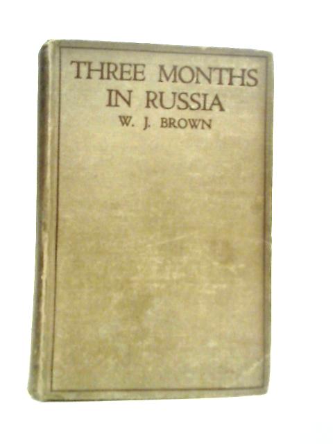 Three Months in Russia By W.J.Brown