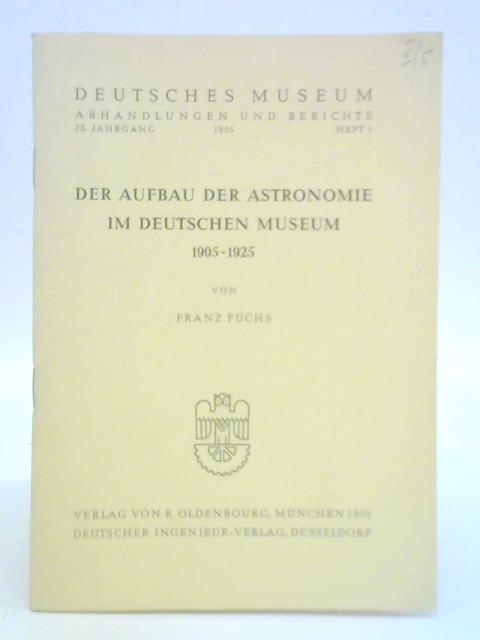 Der Aufbau der Physik im Deutschen Museum 1905-1925 By Franz Fuchs