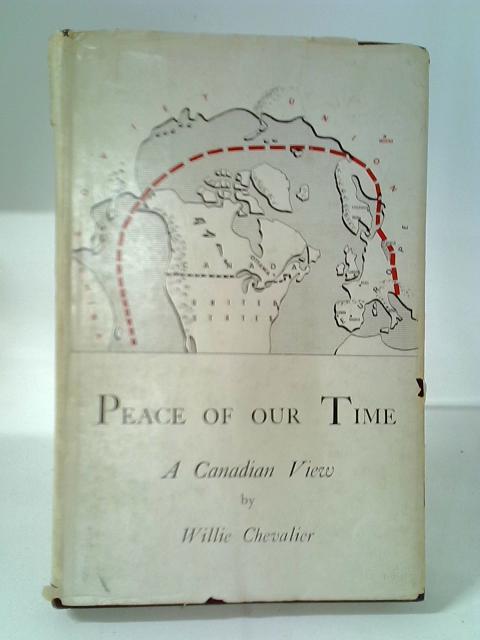 Peace Of Our Time: A Canadian View von Willie Chevalier