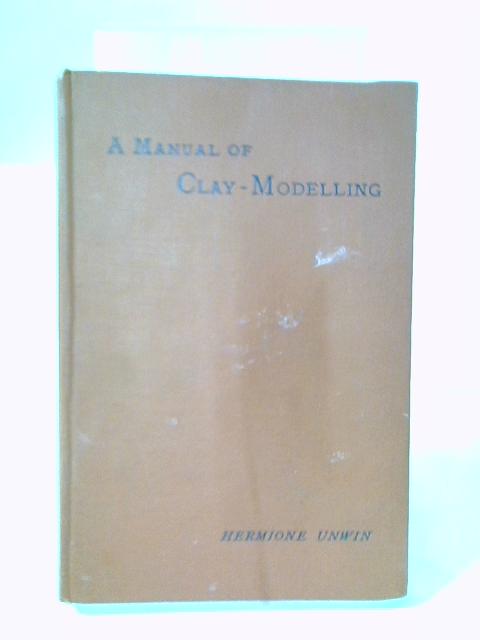 A Manual Of Clay-modelling For Teachers And Scholars By Mary Unwin