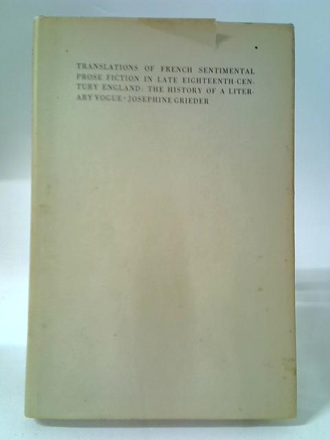 Translations Of French Sentimental Prose Fiction In Late Eighteenth-century England: The History Of A Literary Vogue By Josephine Grieder