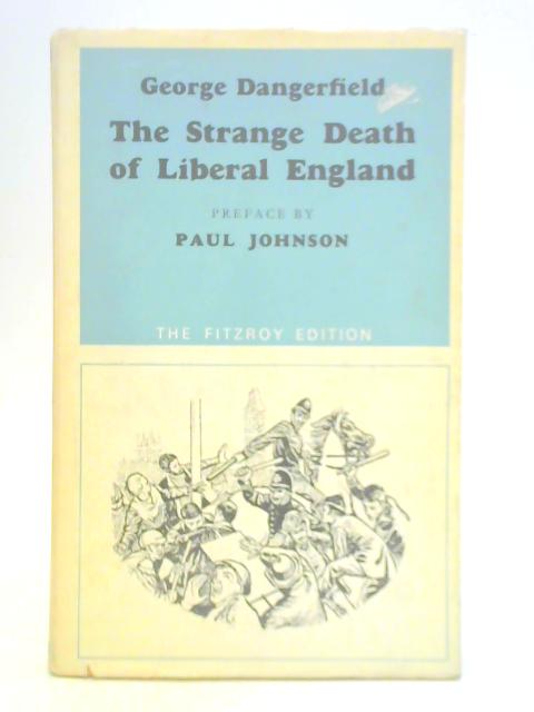 The Strange Death of Liberal England By George Dangerfield