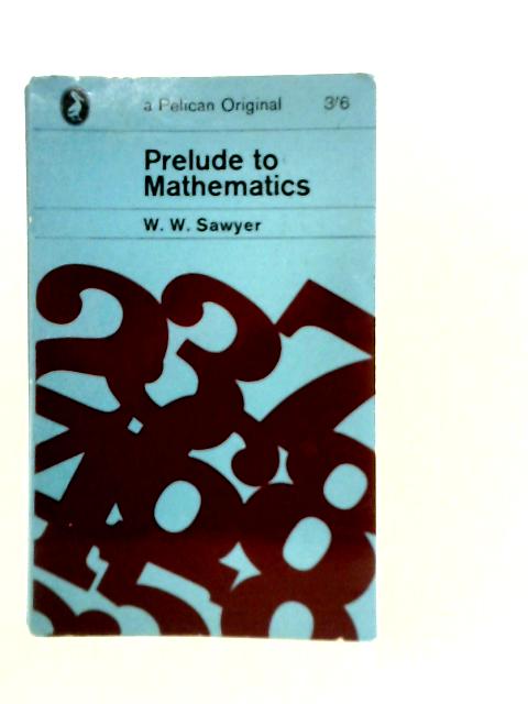 Prelude to Mathematics By W.W.Sawyer