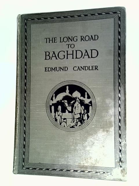 The Long Road to Baghdad: Vol. 1 By Edmund Candler