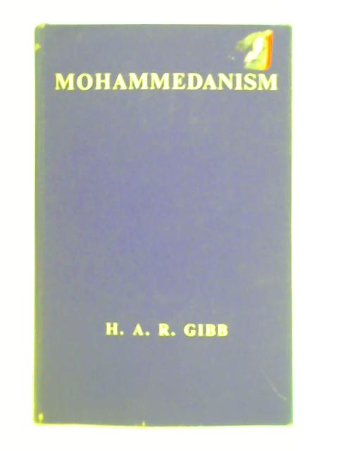 Mohammedanism - An Historical Survey By H. A. R. Gibb