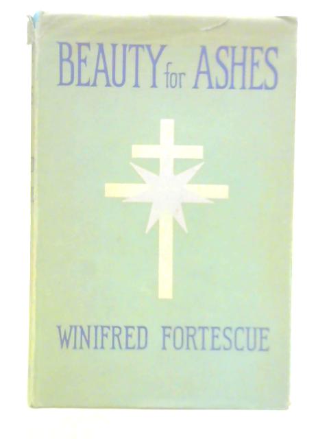 Beauty for Ashes von Winifred Fortescue