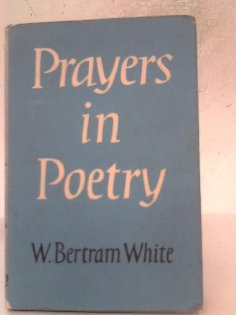Prayers In Poetry von W. Bertram White