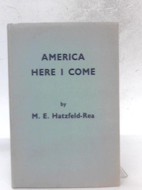 America Here I Come! By M. E. Hatzfeld-Rea