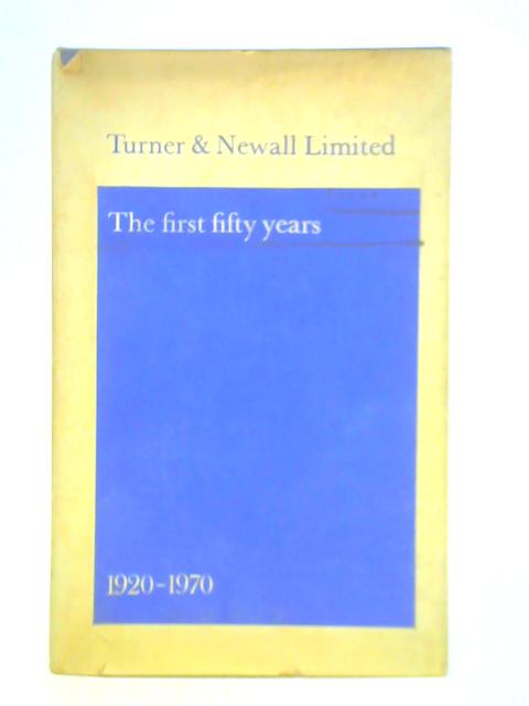Turner and Newall Limited: the First Fifty Years 1920-1970 By Unstated