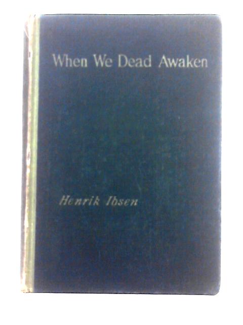 When We Dead Awaken By Henrik Ibsen