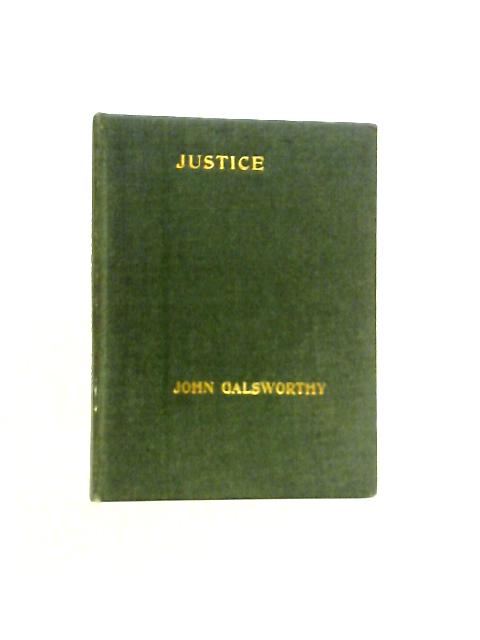 Justice: A Tragedy in Four Acts By John Galsworthy