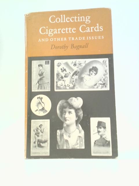 Collecting Cigarette Cards and Other Trade Issues By Dorothy Bagnall