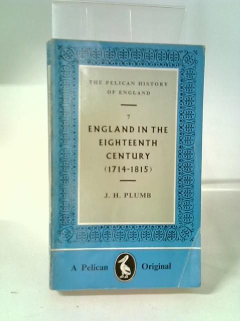 The Pelican History Of England 7: England In The Eighteenth Century (1714-1815). By J. H. Plumb