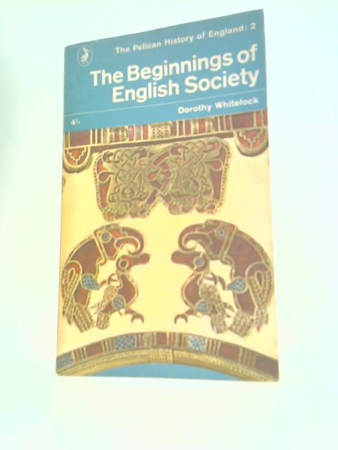 The Pelican History of England, Vol.2: The Beginnings of English Society By Dorothy Whitelock