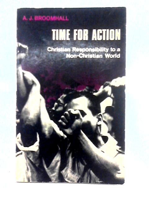 Time for Action; Christian Responsibility to a Non-Christian World von Alfred James Broomhall