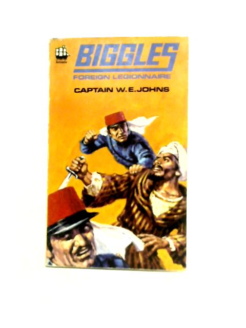 Biggles Foreign Legionnaire By Capt. W E Johns