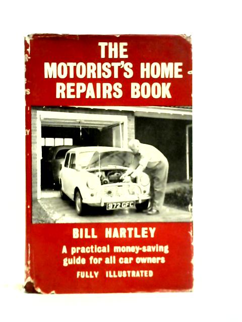 The motorist's home repairs book: Practical money-saving advice on car maintenance and all repairs that can be done at home By Bill Hartley