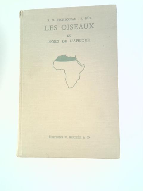 Les Oiseaux du Nord De L'Afrique de la Mer Rouge aux Canaries By R.D. Etchecopar Francois Hue