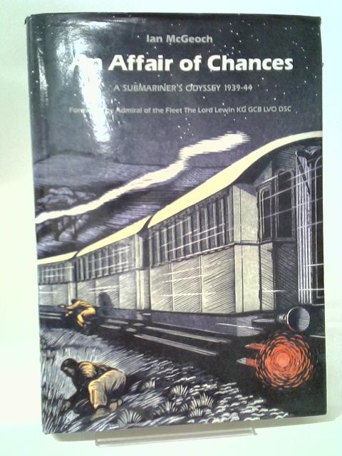 An Affair of Chances: A Submariner's Odyssey, 1939-44 By Ian McGeoch