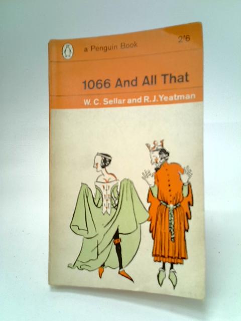 1066 and All That By W. C. Sellar and R. J. Yeatman