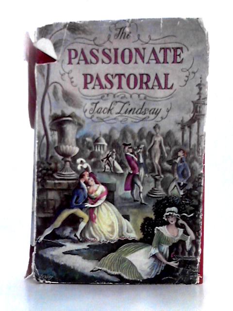 The Passionate Pastoral; an 18th Century Escapade By Jack Lindsay